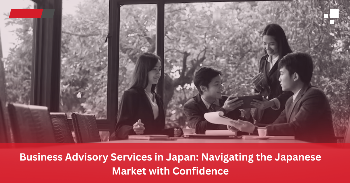 Read more about the article Business Advisory Services in Japan: Navigating the Japanese Market with Confidence