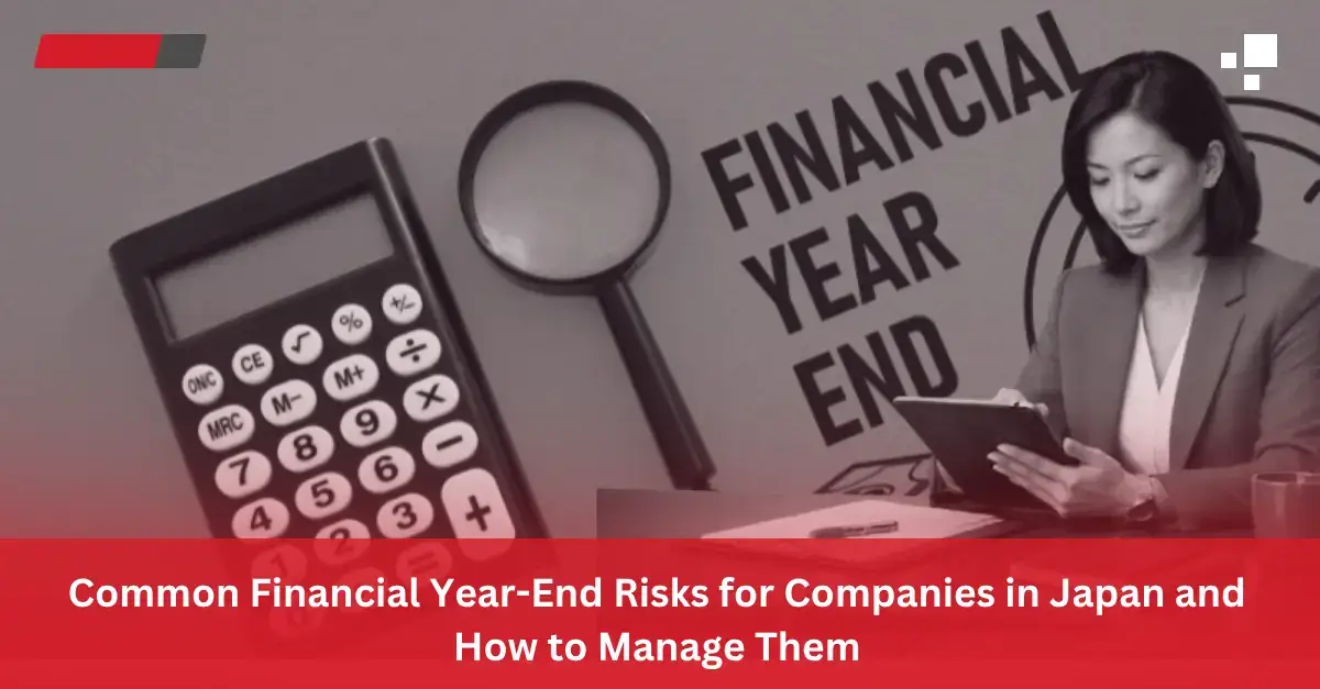 Read more about the article Common Financial Year-End Risks for Companies in Japan and How to Manage Them