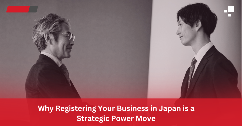 Why Registering Your Business in Japan is a Strategic Power Move