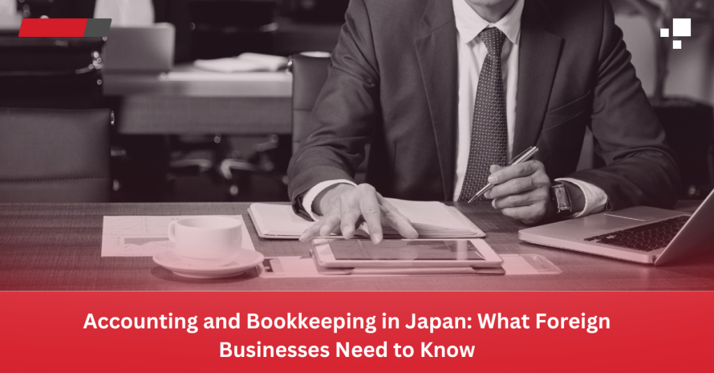 Accounting and Bookkeeping in Japan: What Foreign Businesses Need to Know